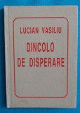 Lucian Vasiliu &ndash; Dincolo de disperare ( colectia Helicon carte liliput )