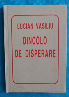 Lucian Vasiliu &amp;ndash; Dincolo de disperare ( colectia Helicon carte liliput ) foto