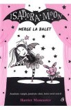 Isadora Moon merge la balet - Harriet Muncaster