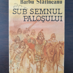 SUB SEMNUL PALOSULUI - Barbu Slatineanu