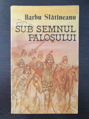 SUB SEMNUL PALOSULUI - Barbu Slatineanu foto