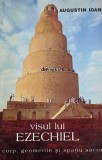 Visul lui Ezechiel. Corp, geometrie si spatiu sacru - Augustin Ioan (cu dedicatie pentru Stefan Augustin Doinas)