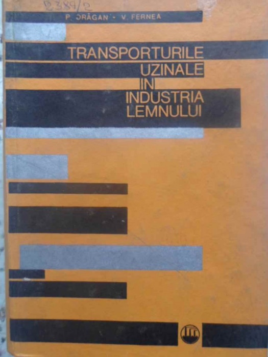 TRANSPORTURILE UZINALE IN INDUSTRIA LEMNULUI-P. DRAGAN, V. FERNEA