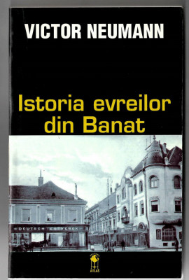 Istoria evreilor din Banat - Victor Neumann, Ed. Atlas, 1999 foto
