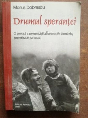 Drumul sperantei O CRONICA A COMUNITATII ALBANEZE DIN ROMANIA Marius Dobrescu foto