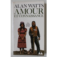 AMOUR et CONNAISSANCE , UNE NOUVELLE MANIERE DE VIVRE par ALAN WATTS , 1978