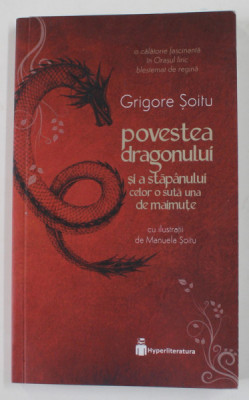 POVESTEA DRAGONULUI SI A STAPANULUI CELOR O SUTA UNA DE MAIMUTE de GRIGORE SOITU , cu ilustratii de MANUELA SOITU , 2021 foto