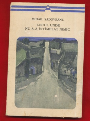 Mihail Sadoveanu, &amp;quot;Locul unde nu s-a intimplat nimic&amp;quot; foto