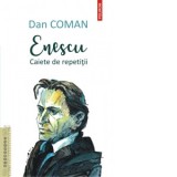 Enescu. Caiete de repetitii - Dan Coman