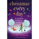 Christmas Every Day - A szerelem k&ouml;r&uuml;lvesz minket - (K&uuml;l&ouml;nleges kiad&aacute;s) - Beth Moran
