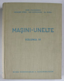 MASINI - UNELTE , VOLUMUL IV de IONEL DIACONESCU ...AL. MIREA , 1962