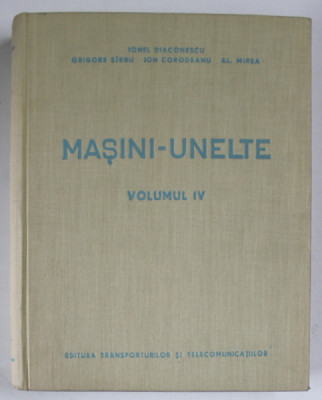 MASINI - UNELTE , VOLUMUL IV de IONEL DIACONESCU ...AL. MIREA , 1962 foto