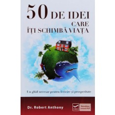 50 De Idei Care Iti Vor Schimba Viata - Robert Anthony , F713