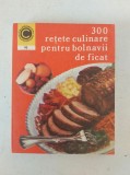 300 retete culinare pentru bolnavii de ficat - Rozalia Muresanu, stare excelenta (ca noua)