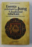 ESENTA PSIHOLOGIEI LUI JUNG SI BUDISMUL TIBETAN - CAI OCCIDENTALE SI ORIENTALE CATRE ESENTA de RADMILA MOACANIN , 2015