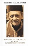 Parintele Valeriu Secara - Doctorul fara de arginti, Sfant al Vremurilor Noastre. Marturii Duovnicesti