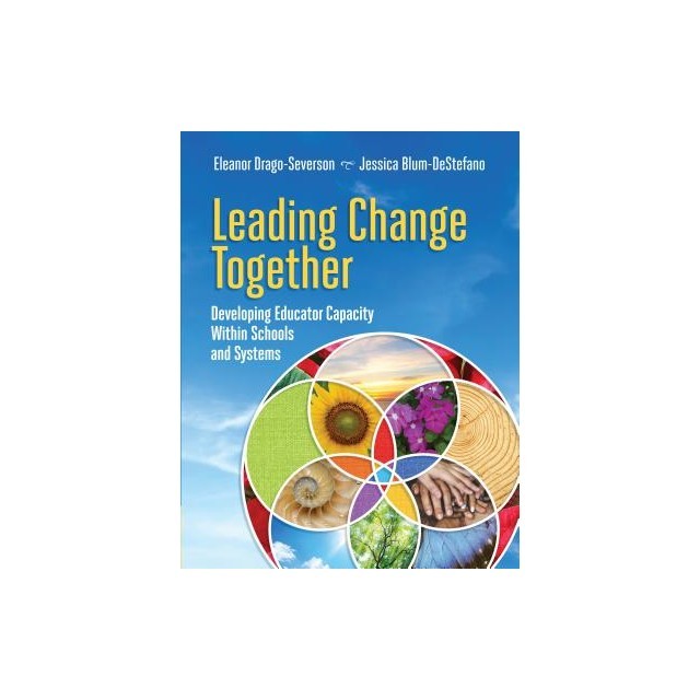 Leading Change Together: Developing Educator Capacity Within Schools and Systems