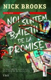 Noi suntem baietii de la Promise - Nick Brooks - Editura Trei