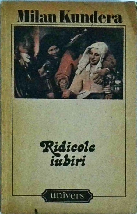 Milan Kundera - Ridicole iubiri