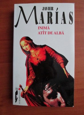 Javier Marias - Inima atat de alba foto