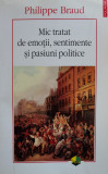 Mic Tratat De Emotii, Sentimente Si Pasiuni Politice - Philippe Braud ,556492, Polirom