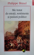 Mic Tratat De Emotii, Sentimente Si Pasiuni Politice - Philippe Braud , D593 foto
