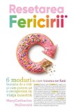Resetarea Fericirii, Mary Catherine McDonald, Carti Dezvoltare Personala, Brosata, Informatii Esentiale