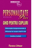 Personalitate Plus Ghid pentru cupluri. Diferentele temperamentale si influenta lor asupra vietii in doi. Analize si solutii - Florence Littauer