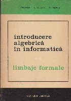 Introducere Algebrica in Informatica - Limbaje Formale foto