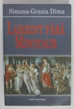 LABIRINT FARA MINOTAUR de SIMONA - GRAZIA DIMA , 2008 , DEDICATIE *