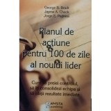 George B. Bradt - Planul de actiune pentru 100 de zile al noului lider (Editia: 2009)
