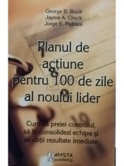 George B. Bradt - Planul de actiune pentru 100 de zile al noului lider (Editia: 2009) foto