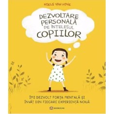 Dezvoltare Personala Pe Intelesul Copiilor. Vol.1: Imi Dezvolt Forta Mentala Si Invat Din Fiecare Experienta Noua - Niels Van Hove