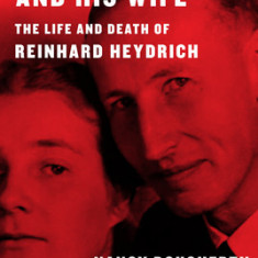 The Hangman and His Wife: The Life and Death of Reinhard Heydrich