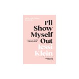 I'll Show Myself Out: Essays on Midlife and Motherhood