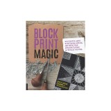 Block Print Magic: The Essential Guide to Designing, Carving, and Taking Your Artwork Further with Relief Printing