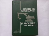 MASINI DE CONSTRUCTII SI PROCEDEE DE LUCRU - STEFAN MIHAILESCU, GHEORGHE VLASIU [ Tiraj mic, doar 2670 exemplare tiparite]
