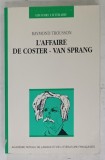 L &#039;AFFAIRE DE COSTER - VAN SPRANG par RAYMOND TROUSSON , 1990