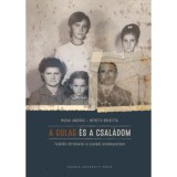 A Gulag &eacute;s a csal&aacute;dom - T&uacute;l&eacute;lők t&ouml;rt&eacute;netei a csal&aacute;di eml&eacute;kezetben - Murai Andr&aacute;s