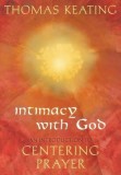 Intimacy with God: An Introduction to Centering Prayer