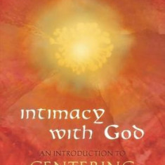 Intimacy with God: An Introduction to Centering Prayer