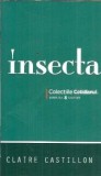 Insecta Claire Castillon Editura Univers Colectia Cotidianul 2008 Carte Literatura Clasica Romane Celebre Editie De Colectie