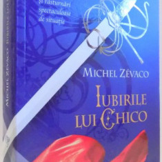 IUBIRILE LUI CHICO de MICHEL ZEVACO , 2015 * PREZINTA URME DE INDOIRE