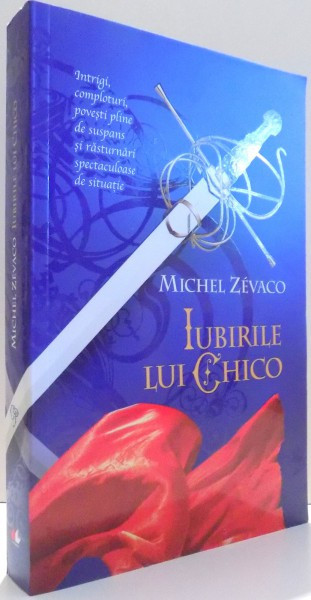 IUBIRILE LUI CHICO de MICHEL ZEVACO , 2015 * PREZINTA URME DE INDOIRE