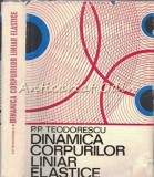 Dinamica Corpurilor Liniar Elastice - P.P. Teodorescu, 1972, 391 pagini, Fizica, Stiinta, Bucuresti