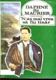 Daphne du Maurier - N-aş mai vrea să fiu t&icirc;năr