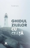 Ghidul zilelor cu ceață - Paperback brosat - Tadeus - Creator