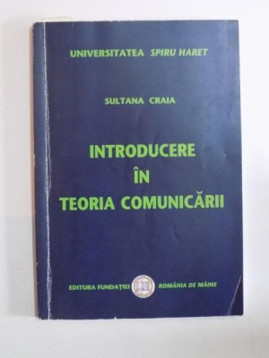 INTRODUCERE IN TEORIA COMUNICARII , EDITIA A II-A de SULTANA CRAIA, 2007 * PREZINTA SUBLINIERI foto
