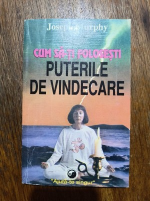 Cum sa-ti folosesti puterile vindecatoare - Joseph Murphhy / R3P2F foto