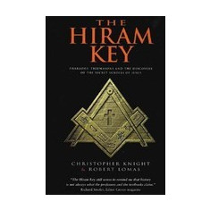 The Hiram Key: Pharaohs, Freemasonry, and the Discovery of the Secret Scrolls of Jesus